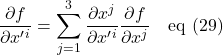 \displaystyle \frac{\partial f}{\partial x^{\prime}^i}=\sum_{j=1}^3\displaystyle \frac{\partial x^j}{\partial x^{\prime}^i}\displaystyle \frac{\partial f}{\partial x^j}\quad \text{eq (29)}