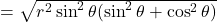 =\sqrt{r^2\sin^2\theta(\sin^2\theta + \cos^2\theta)}