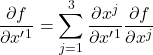 \displaystyle \frac{\partial f}{\partial x^{\prime}^1}=\sum_{j=1}^3\displaystyle \frac{\partial x^j}{\partial x^{\prime}^1}\displaystyle \frac{\partial f}{\partial x^j}