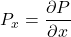 P_x = \displaystyle \frac{\partial P}{\partial x}