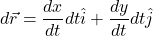 d\vec{r} = \displaystyle \frac{dx}{dt}dt\hat{i} + \frac{dy}{dt}dt\hat{j}