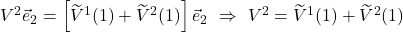 V^2\vec{e}_2=\left[\widetilde{V}^1 (1) +  \widetilde{V}^2 (1)\right]\vec{e}_2\,\,\Rightarrow\,\,V^2=\widetilde{V}^1 (1) +  \widetilde{V}^2 (1)