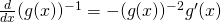 \frac{d}{dx}(g(x))^{-1}=-(g(x))^{-2}g^\prime(x)