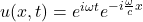 u(x,t) = e^{i \omega t}e^{-i\frac{\omega }{c}x}