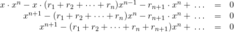 \begin{array}{rcl}x\cdot x^n - x\cdot(r_1+r_2+\dots+r_n)x^{n-1}-r_{n+1}\cdot x^n + \,\dots &=& 0 \\ x^{n+1}-(r_1+r_2+\dots+r_n)x^n - r_{n+1}\cdot x^n + \,\dots &=& 0 \\ x^{n+1}-(r_1+r_2+\dots+r_n+r_{n+1})x^n + \,\dots &=& 0 \end{array}