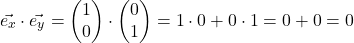 \[ \vec{e_x} \cdot \vec{e_y} = \begin{pmatrix} 1\\0\end{pmatrix} \cdot \begin{pmatrix} 0\\1\end{pmatrix} = 1 \cdot 0 + 0 \cdot 1 = 0 + 0 = 0\]