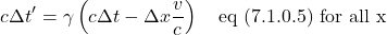 \[ c\Delta t^{\prime} = \gamma \left( c\Delta t - \Delta x \frac{v}{c} \right)  \quad \text{eq (7.1.0.5) for all x}\]