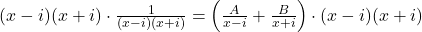 (x-i)(x+i) \cdot \frac{1}{(x-i)(x+i)} = \left( \frac{A}{x-i} + \frac{B}{x+i} \right) \cdot (x-i)(x+i)