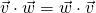 \vec{v}\cdot\vec{w}=\vec{w}\cdot\vec{v}