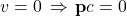 v=0 \,\Rightarrow\,\mathbf{p}c=0