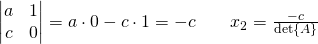 \begin{vmatrix} a&1\\c&0  \end{vmatrix}=a \cdot 0 - c \cdot 1 = -c \quad \quad x_2=\frac{-c}{\det{A}}