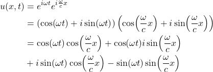 \begin{align*}u(x,t)&=e^{i \omega t}\displaystyle e^{i \frac{\omega }{c}x}\\&=\left(\cos(\omega t)+i \sin(\omega  t)\right)  \left( \cos (\frac{\omega }{c}x) +i \sin( \frac{\omega }{c}x) \right) \\ &=\cos(\omega t)\cos (\frac{\omega }{c}x) + \cos(\omega t)i \sin( \frac{\omega }{c}x)\\ &+ i \sin(\omega  t)\cos (\frac{\omega }{c}x) - \sin(\omega  t)\sin(\frac{\omega }{c}x) \end{align*}