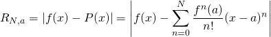 R_{N,a} = \left| f(x) - P(x) \right| = \left| f(x) - \displaystyle\sum_{n=0}^N \frac{f^{n}(a) }{n!}(x-a)^n \right|