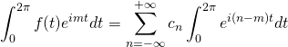 \displaystyle\int_0^{2\pi}f(t)e^{imt}dt = \displaystyle\sum_{n=-\infty}^{+\infty} c_n \displaystyle\int_0^{2\pi} e^{i(n-m)t}dt