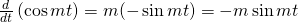 \frac{d}{dt} \left(\cos mt\right) = m(-\sin mt) = -m\sin mt