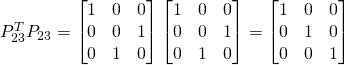 P_{23}^TP_{23}=\begin{bmatrix}1&0&0\\0&0&1\\0&1&0 \end{bmatrix}\begin{bmatrix}1&0&0\\0&0&1\\0&1&0 \end{bmatrix}=\begin{bmatrix}1&0&0\\0&1&0\\0&0&1 \end{bmatrix}