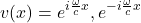 \[ v(x) =  \displaystyle e^{i \frac{\omega }{c}x},  e^{-i\frac{\omega }{c}x} \]