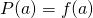 P(a) = f(a)