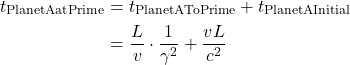 \begin{align*}t_{\text{PlanetAatPrime}} &= t_{\text{PlanetAToPrime}} + t_{\text{PlanetAInitial}} \\ &= \frac{L}{v} \cdot \frac{1}{\gamma^2} + \frac{vL}{c^2} \end{align*}