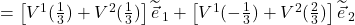 =\left[V^1(\frac13) + V^2(\frac13)\right]\widetilde{\vec{e}}_{\,1} + \left[V^1(-\frac13) + V^2(\frac23)\right]\widetilde{\vec{e}}_{\,2}