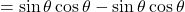 =\sin\theta\cos\theta-\sin\theta\cos\theta