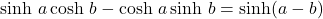 \sinh\,a\cosh\,b - \cosh\,a\sinh\,b=\sinh(a-b)