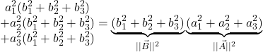 \[\begin{matrix}a_1^2(b_1^2+b_2^2+b_3^2)\\ +a_2^2(b_1^2+b_2^2+b_3^2)\\+a_3^2(b_1^2+b_2^2+b_3^2) \end{matrix}=\underbrace{(b_1^2+b_2^2+b_3^2)}_{\lvert\lvert \vec{B}\rvert\rvert^2}\underbrace{(a_1^2+a_2^2+a_3^2)}_{\lvert\lvert \vec{A}\rvert\rvert^2}\]