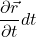 \displaystyle \frac{\partial \vec{r} }{\partial t} dt