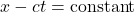 x-ct = \text{constant}