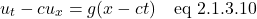 \[ u_t - cu_x = g(x - ct) \quad \text{eq 2.1.3.10}   \]