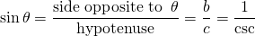 \begin{equation*}\sin \theta = \frac {\text{side opposite to }\, \theta}{\text{hypotenuse}}=\frac bc=\frac{1}{\csc}\end{equation*}