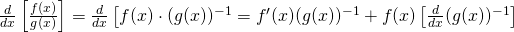 \frac{d}{dx}\left[ \frac{f(x)}{g(x)} \right] = \frac{d}{dx}\left[ f(x)\cdot(g(x))^{-1}=f^\prime(x)(g(x))^{-1} + f(x)\left[\frac{d}{dx}(g(x))^{-1}\right]
