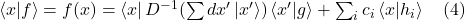 \bra{x}\ket{f} = f(x) = \bra{x}D^{-1} (\sum dx^{\prime} \ket{x^{\prime}})\bra{x^{\prime}}\ket{g} + \sum_i c_i \bra{x}\ket{h_i} \quad \text{(4)}