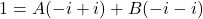 1 = A(-i + i) + B(-i-i)