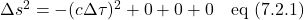 \Delta s^2 = -(c\Delta \tau)^2 + 0 + 0 + 0 \quad \text{eq (7.2.1)}