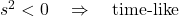 s^2 < 0 \quad  \Rightarrow \quad \text{time-like}