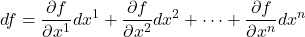 df=\displaystyle \frac{\partial f}{\partial x^1}dx^1+\frac{\partial f}{\partial x^2}dx^2+\dots+\frac{\partial f}{\partial x^n}dx^n