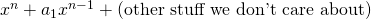 x^n+a_1x^{n-1}+\text{(other stuff we don't care about)}