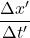 \displaystyle \frac{\Delta x^{\prime}}{\Delta t^{\prime}}