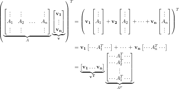 \begin{align*}\left( \underbrace{\begin{bmatrix} \vdots&\vdots&\,&\vdots\\A_1&A_2& \dots & A_n \\ \vdots&\vdots&\,&\vdots \end{bmatrix}}_{A} \underbrace{\begin{bmatrix} \mathbf{v_1} \\ \vdots \\ \mathbf{v_n} \end{bmatrix}}_{\mathbf v}\right)^T &=\left( \mathbf{v_1}\begin{bmatrix} \vdots \\ A_1 \\ \vdots \end{bmatrix}+ \mathbf{v_2}\begin{bmatrix} \vdots \\ A_2 \\ \vdots \end{bmatrix}+\cdots+ \mathbf{v_n}\begin{bmatrix} \vdots \\ A_n \\ \vdots \end{bmatrix} \right)^T \\ &=\mathbf{v_1}\begin{bmatrix} \cdots A_1^T \cdots \end{bmatrix}+\, \cdots \, + \, \mathbf{v_n}\begin{bmatrix} \cdots A_n^T \cdots \end{bmatrix}\\ &= \underbrace{\begin{bmatrix} \mathbf{v_1}\dots\mathbf{v_n} \end{bmatrix}}_{\mathbf{v^T}}\underbrace{\begin{bmatrix} \cdots A_1^T \cdots \\ \cdots A_2^T \cdots \\ \vdots \\ \cdots A_1^T \cdots \end{bmatrix}}_{A^T} \end{align*}