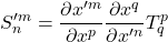 \displaystyle S^{{\prime}m}_n=\displaystyle \frac{\partial x^{{\prime}m}}{\partial x^p} \displaystyle \frac{\partial x^q}{\partial x^{{\prime}n}}T^p_q