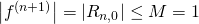 \left| f^{(n+1)} \right| = \left| R_{n,0} \right| \leq M = 1