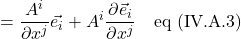 =\displaystyle \frac{\parital A^i}{\partial x^j}\vec{e_i}+A^i\displaystyle \frac{\partial \vec{e}_i}{\partial x^j} \quad \text{eq (IV.A.3)}