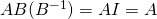 AB(B^{-1})=AI=A