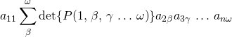 a_{11}\displaystyle\sum_\beta^\omega\det{P(1,\,\beta,\,\gamma\,\dots\,\omega)}a_{2\beta}a_{3\gamma}\,\dots\,a_{n\omega}