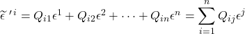 \widetilde{\epsilon}\,\,^{\prime \,i}=Q_{i1}\epsilon^1 + Q_{i2}\epsilon^2 + \dots + Q_{in}\epsilon^n = \displaystyle \sum_{i=1}^n Q_{ij}\epsilon ^j