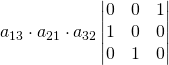 a_{13}\cdot a_{21}\cdot a_{32}\begin{vmatrix}0&0&1\\1&0&0\\0&1&0\end{vmatrix}