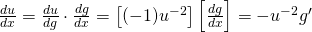 \frac{du}{dx}=\frac{du}{dg}\cdot\frac{dg}{dx}=\left[ (-1)u^{-2}\right]\left[ \frac{dg}{dx}\right]=-u^{-2}g^\prime