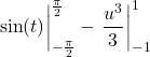 \[\eval{\sin(t)}_{-\frac{\pi}{2}}^{\frac{\pi}{2}} - \eval{\frac{u^3}{3}}_{-1}^1\]