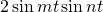 2\sin mt \sin nt\=\cos[(m-n)t]  - \cos[(m+n)t]